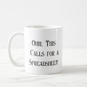 Ohh This Calls for a Spreadsheet, Funny Coffee Mug