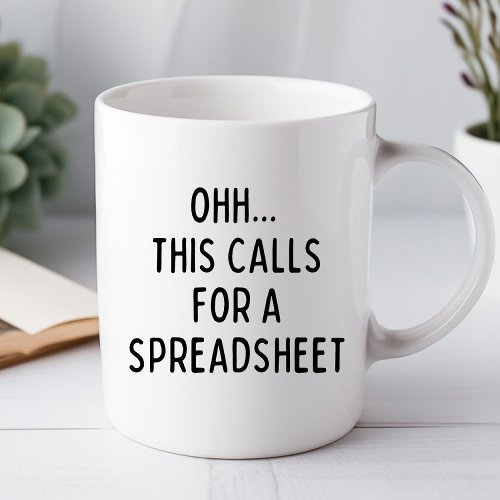 Ohh This Calls For a Spreadsheet Funny Office Mug