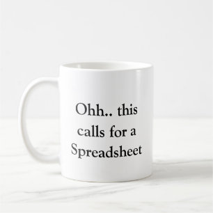 Ohh This Calls for a Spreadsheet, Hilarious Excel Coffee Mug