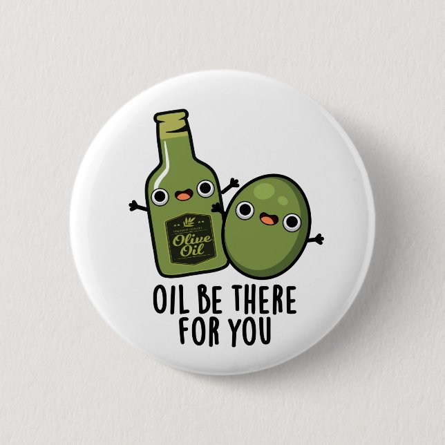 Oil Be There For You Funny Olive Pun Button (Front)