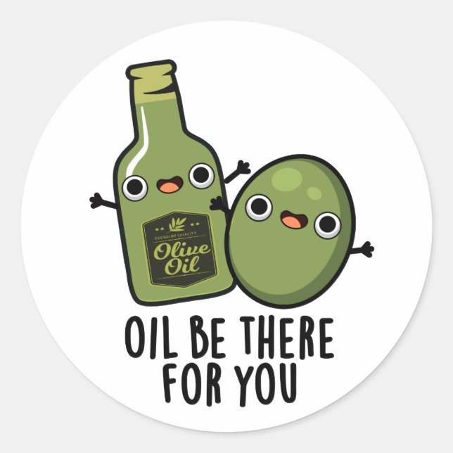 Oil Be There For You Funny Olive Pun Classic Round Sticker (Front)