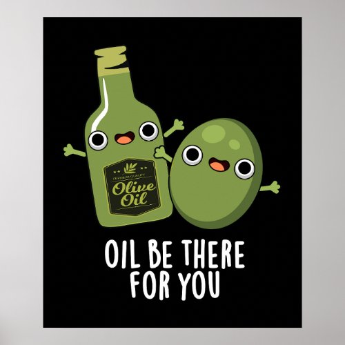 Oil Be There For You Funny Olive Pun Dark BG Poster