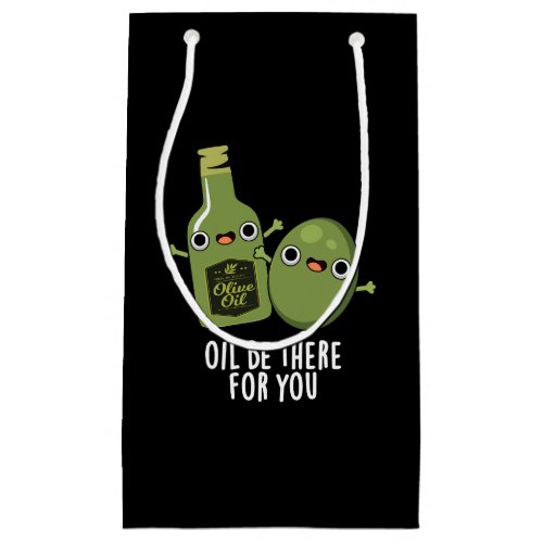 Oil Be There For You Funny Olive Pun Dark BG Small Gift Bag
