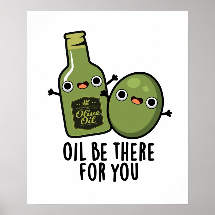 Oil Be There For You Funny Olive Pun Poster