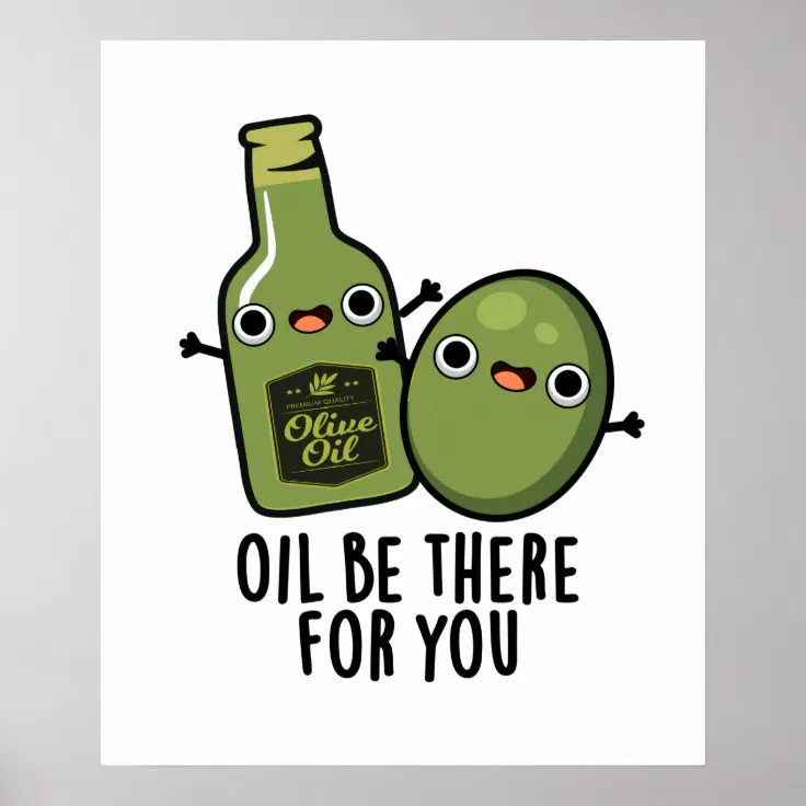 Oil Be There For You Funny Olive Pun Poster | Zazzle