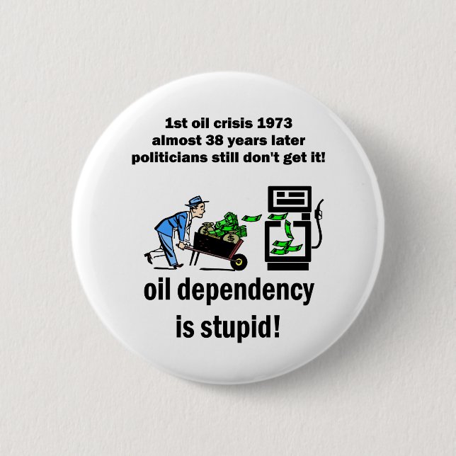 oil dependency is stupid button (Front)
