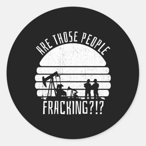 Oil Drilling Fracker Oilfield Fracking Classic Round Sticker