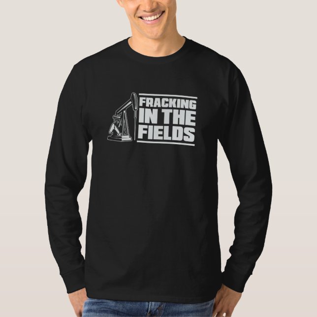 Oil Drilling  Fracker Oilfield Fracking T-Shirt (Front)