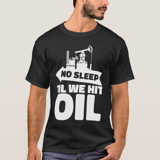 Oil Drilling Rig Fracker  Fracking Oilfield T-Shirt (Front)