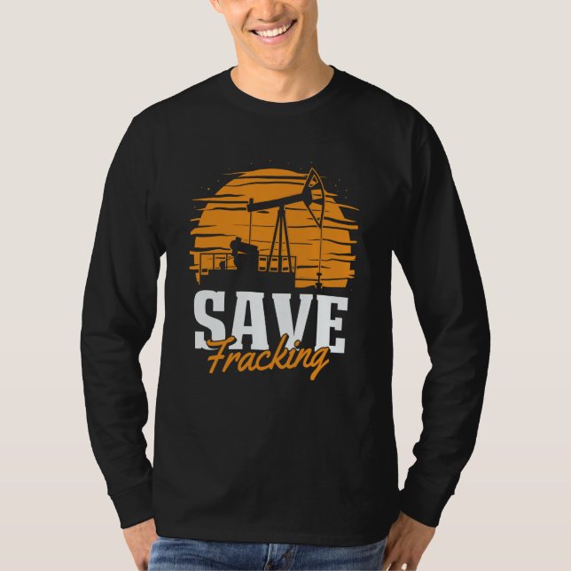 Oil Drilling Save Fracker  Oilfield Fracking T-Shirt (Front)