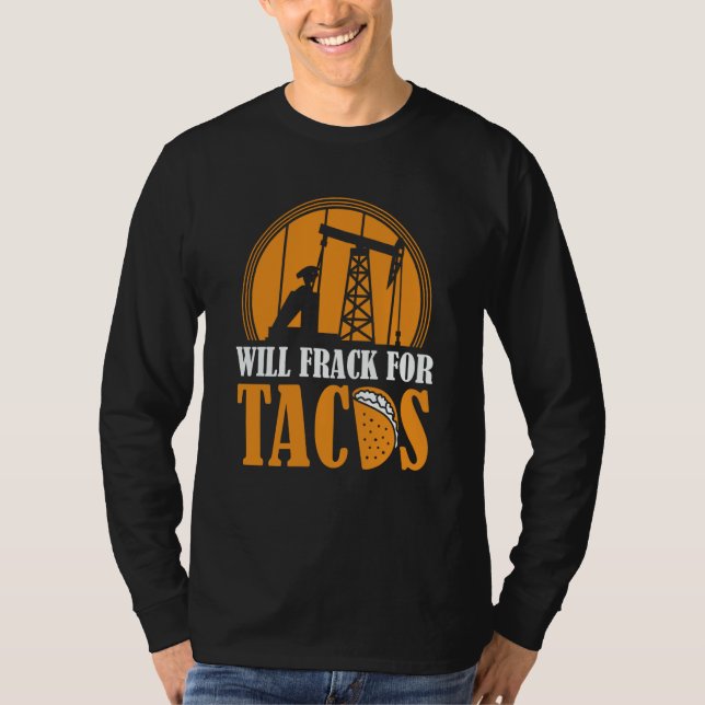 Oil Drilling Tacos  Fracker Oilfield Fracking T-Shirt (Front)