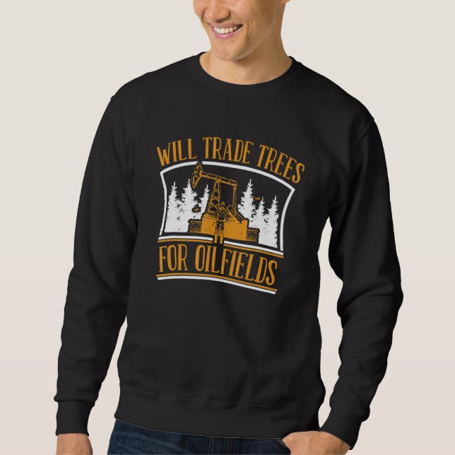 Oil Drilling Trees  Fracking Fracker Oilfield Sweatshirt (Front)