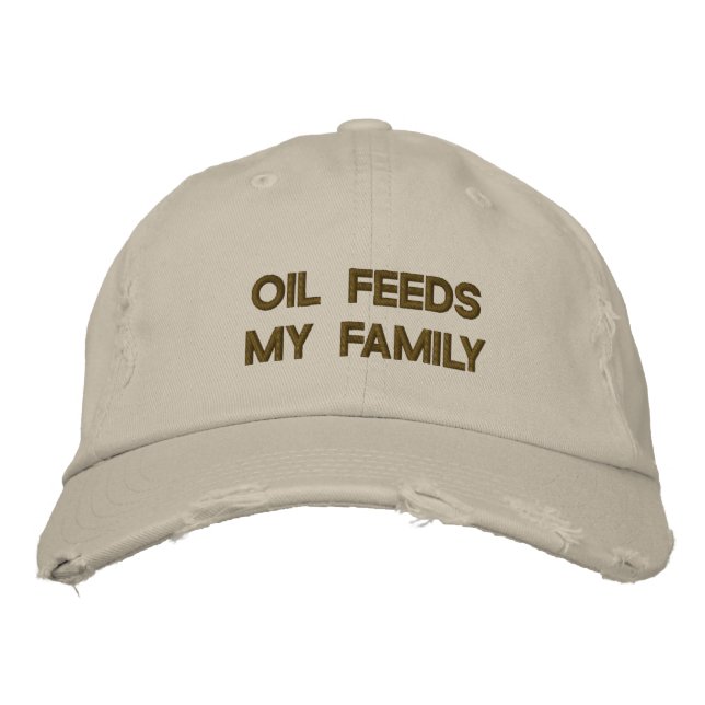 OIL FEEDS MY FAMILY EMBROIDERED BASEBALL HAT (Front)