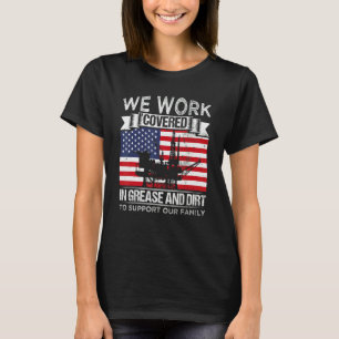 Oil Platform Work Covered Grease And Dirt Support  T-Shirt
