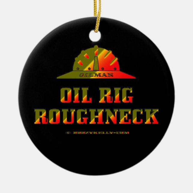 Oil Rig Roughneck,Oil Field Trash,Oil,Gas,Rigs Ceramic Ornament (Front)