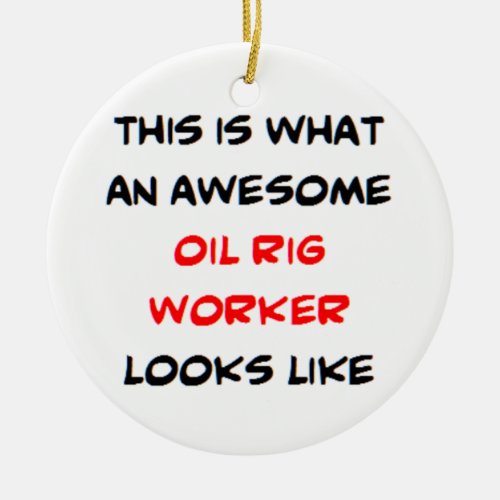 oil rig worker awesome ceramic ornament
