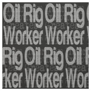 Oil Rig Worker Extraordinaire Fabric