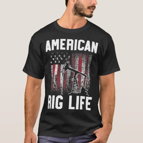 Oil Rig Worker Rig Life USA American Gas T_Shirt