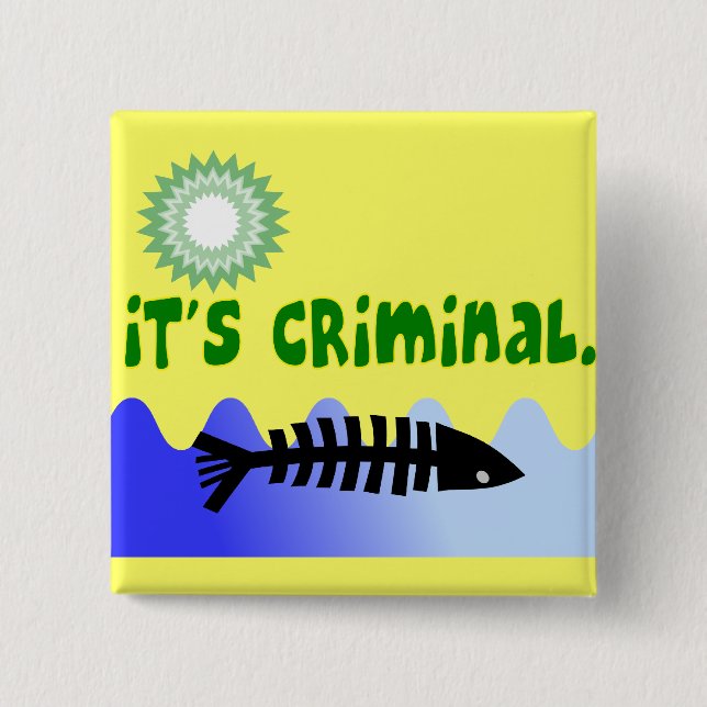 Oil Spill Gulf Coast "it's Criminal" Dead Fish Pinback Button (Front)