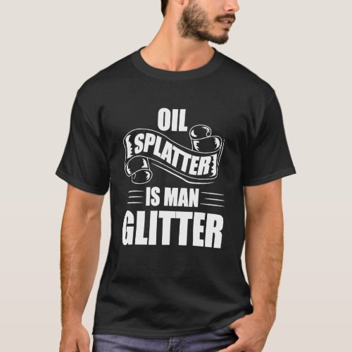Oil Splatter Is Man Glitter Design T_Shirt
