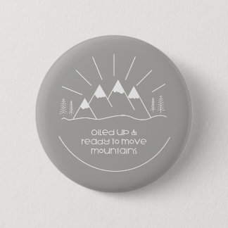 Oiled Up & Ready to Move Mountains Button