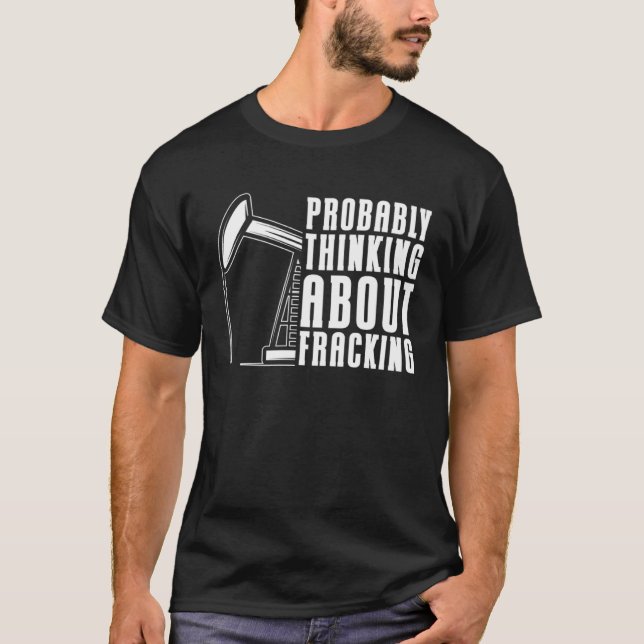 Oilfield Drilling  Fracker Oil Fracking T-Shirt (Front)