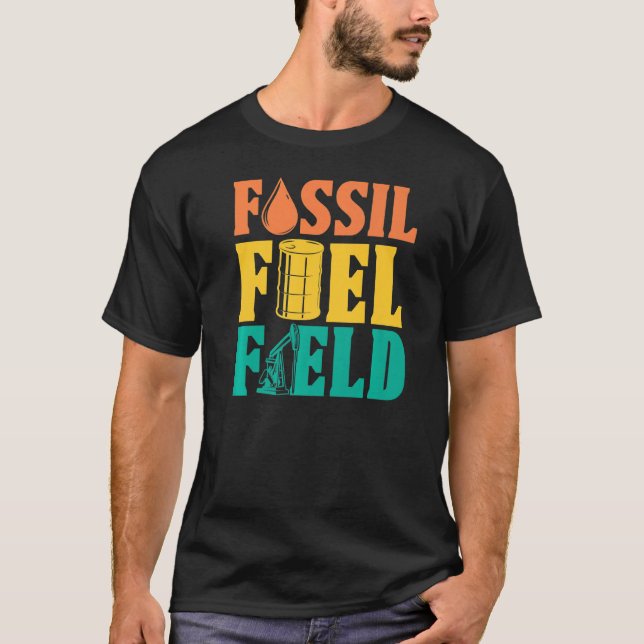 Oilfield Fossil Fuel Fracker  Fracking Oil Drillin T-Shirt (Front)