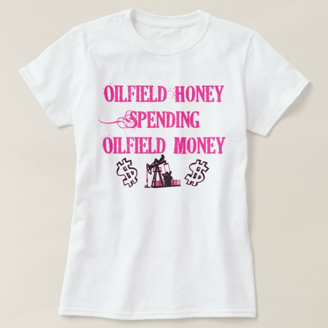 Oilfield Honey Spending T-Shirt (Design Front)