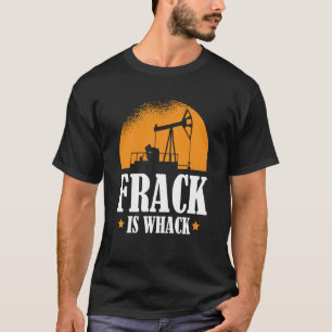 Oilfield Humor Drilling Oil Fracker Fracking T-Shirt