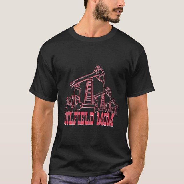 Oilfield Mom Oil Rig Worker Mining Petroleum Oilfi T-Shirt (Front)