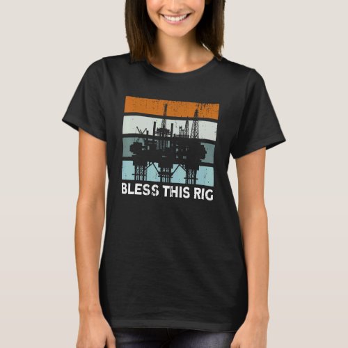 Oilfield Oil Rig Bless This Rig Vintage Gas Worker T_Shirt