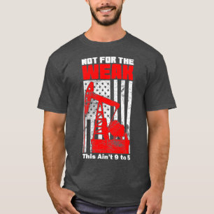 Oilfield Rig American Flag Not For The Weak T-Shirt