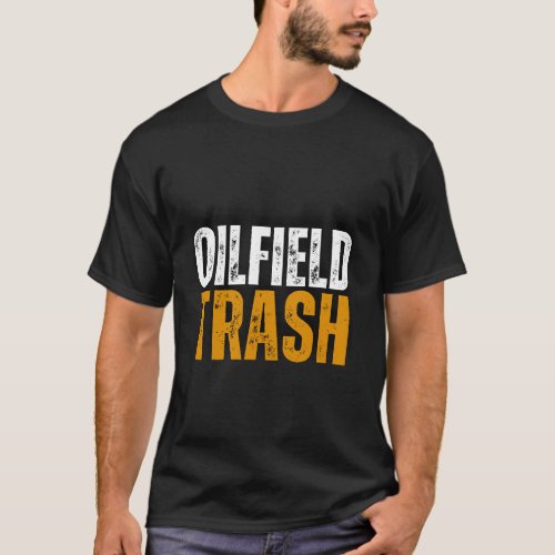  Oilfield Roughneck Trash Oil Worker Shirt