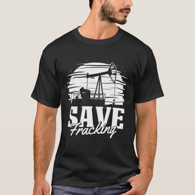 Oilfield Save Drilling Oil  Fracker Fracking T-Shirt (Front)