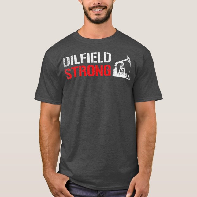 Oilfield Strong Oilworker oilfield T-Shirt (Front)