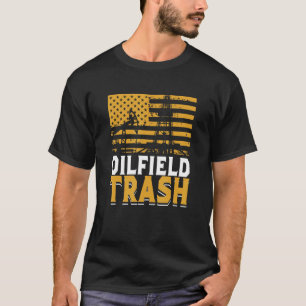 Oilfield Trash Not For The Weak For Oil Rig Worker T-Shirt