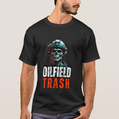   Oilfield Trash Oil Rig Roughneck T_Shirt