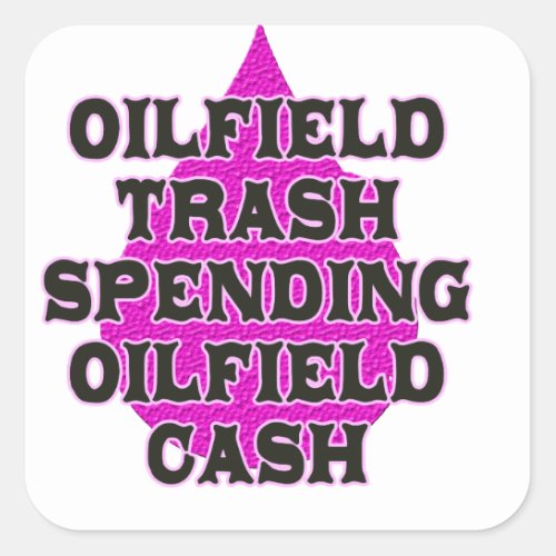 Oilfield Trash Spending Oilfield Cash Square Sticker