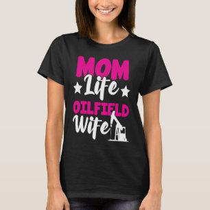Oilfield Wife Mom Life Roughneck Wife T-Shirt