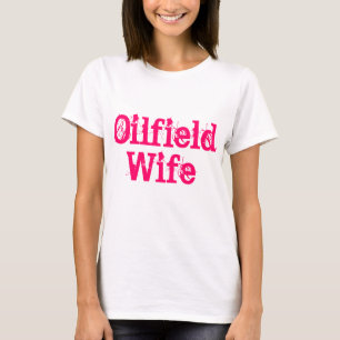 Oilfield wife shirt