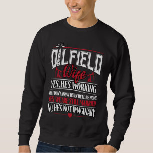Oilfield Wife  Wife Of Oilfield Worker Oilman Oil  Sweatshirt