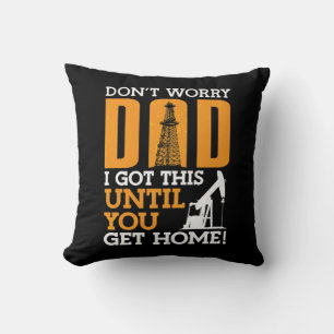 Oilfield Worker Don't Worry Dad I Got This Workers Throw Pillow