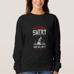 Oilfield Worker Gasoline Petroleum Roughneck Sweatshirt