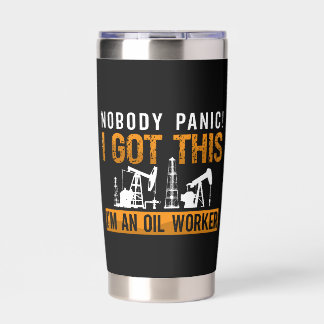 Oilfield Worker Nobody Panic I Got This Oil Rig Insulated Tumbler