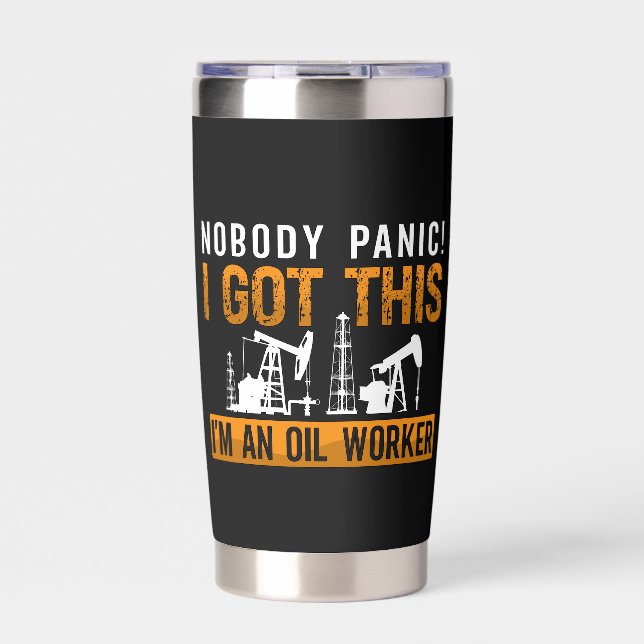 Oilfield Worker Nobody Panic I Got This Oil Rig Insulated Tumbler (Front)