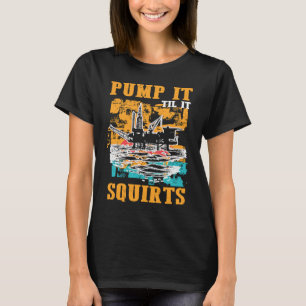Oilfield Worker Oildrilling Oil Rig Pump It Til It T-Shirt