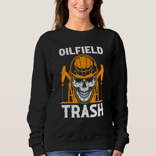 Oilfield Worker Oildrilling Oilman Oil Rig Oilfiel Sweatshirt (Front)