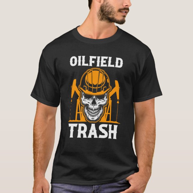 Oilfield Worker Oildrilling Oilman Oil Rig Oilfiel T-Shirt (Front)