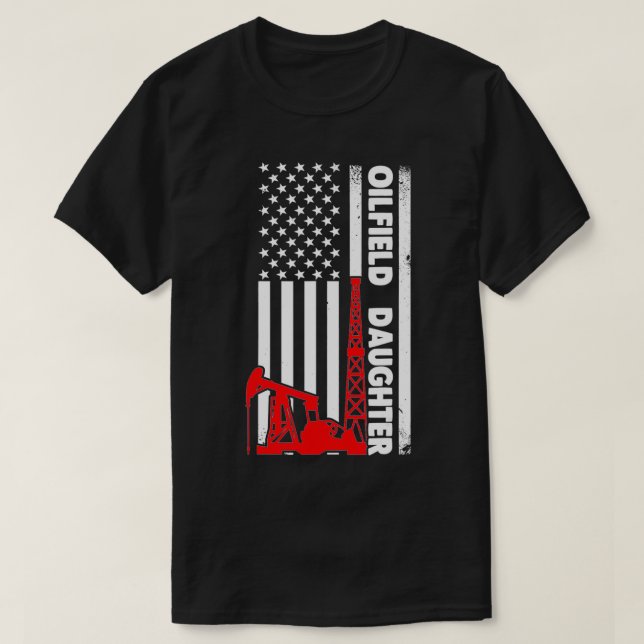 Oilfield Worker Rig Roughneck Oilfield Daughter  T-Shirt (Design Front)