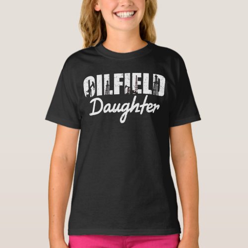 Oilfield Worker Rig Roughneck Oilfield Daughter T_Shirt